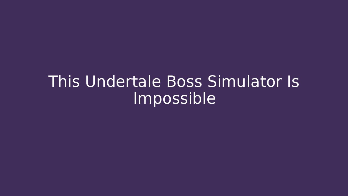 This Undertale Boss Simulator Is Impossible - Critter Realm