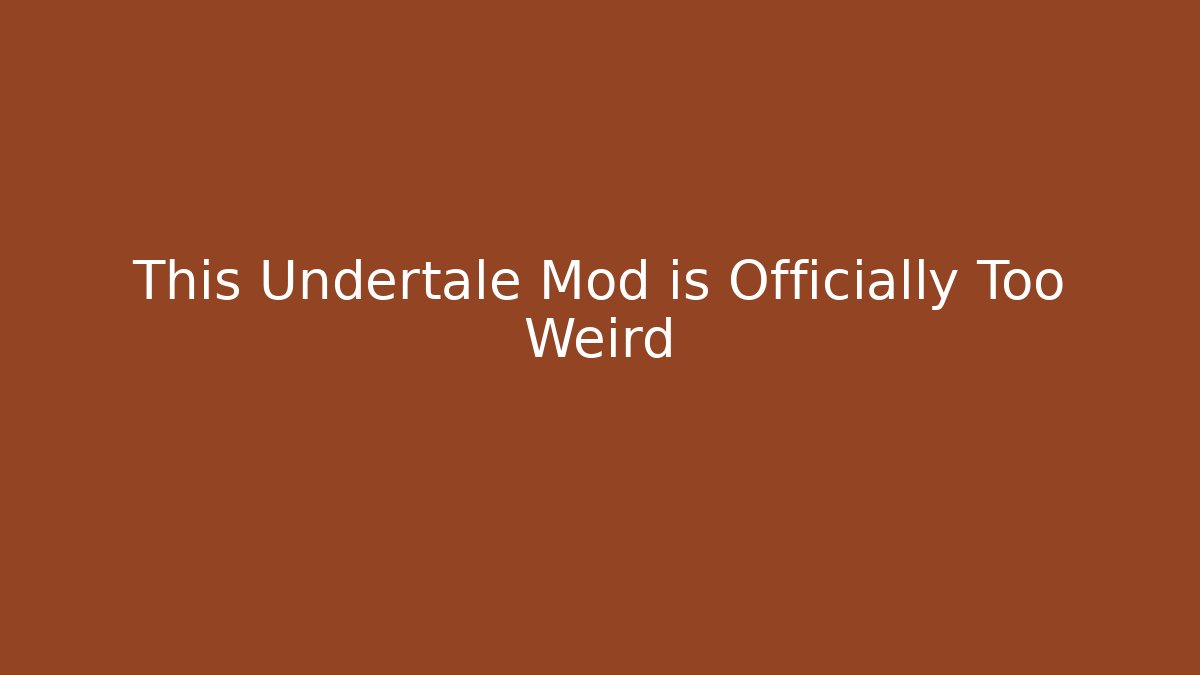 This Undertale Mod is Officially Too Weird