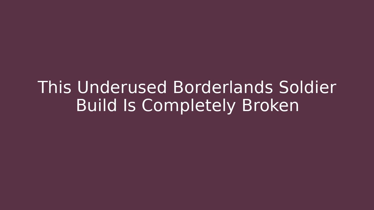 This Underused Borderlands Soldier Build Is Completely Broken