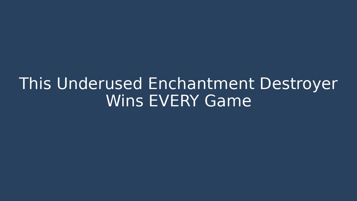 This Underused Enchantment Destroyer Wins EVERY Game
