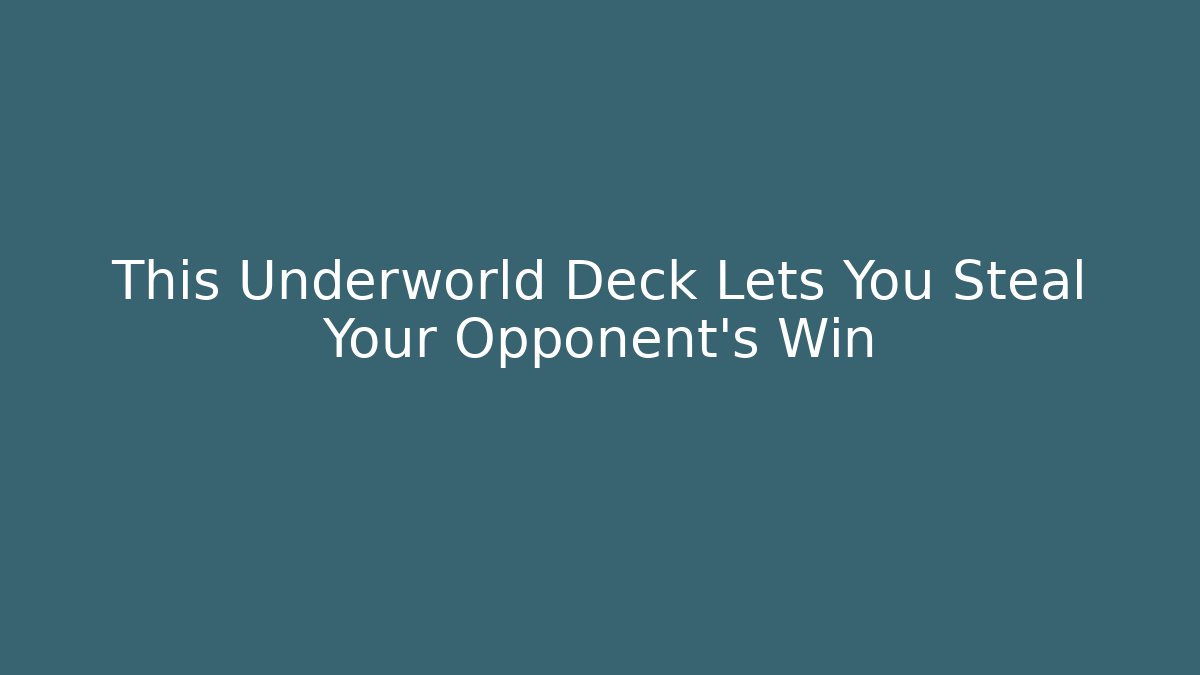 This Underworld Deck Lets You Steal Your Opponent's Win