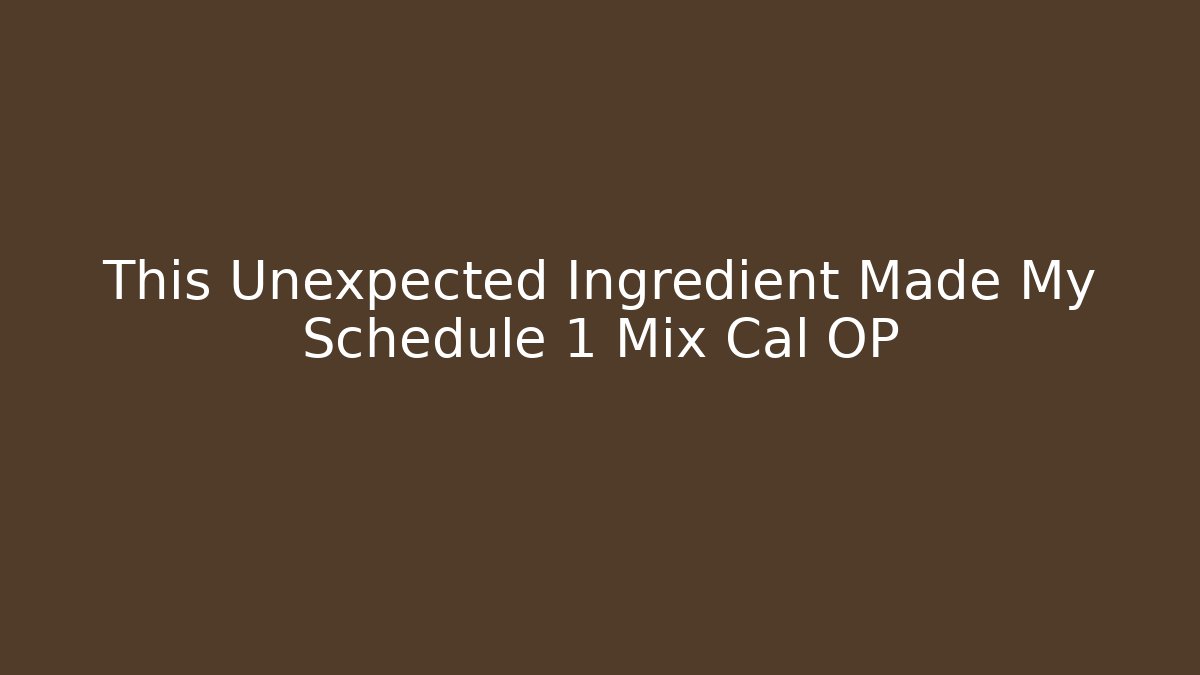 This Unexpected Ingredient Made My Schedule 1 Mix Cal OP