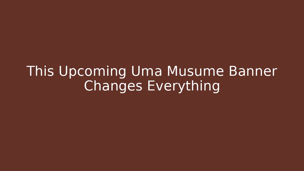 This Upcoming Uma Musume Banner Changes Everything