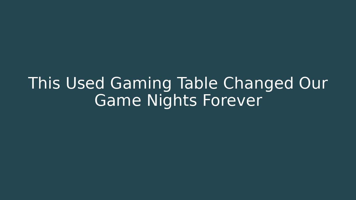 This Used Gaming Table Changed Our Game Nights Forever - Critter Realm