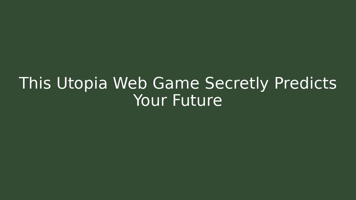 This Utopia Web Game Secretly Predicts Your Future