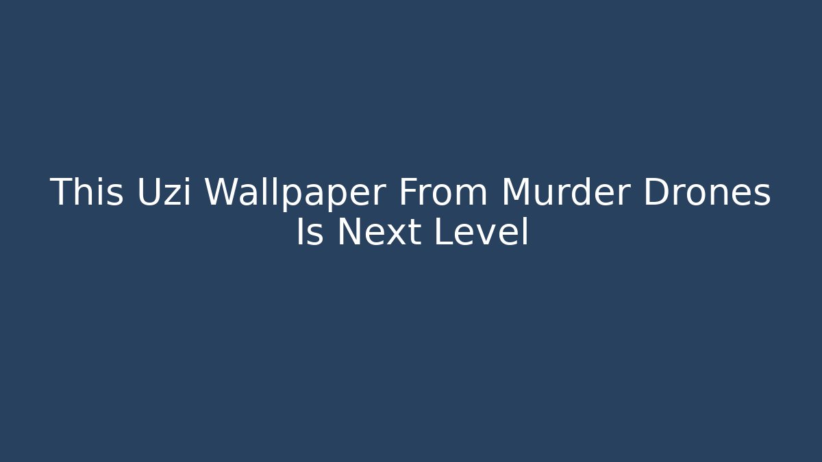 This Uzi Wallpaper From Murder Drones Is Next Level