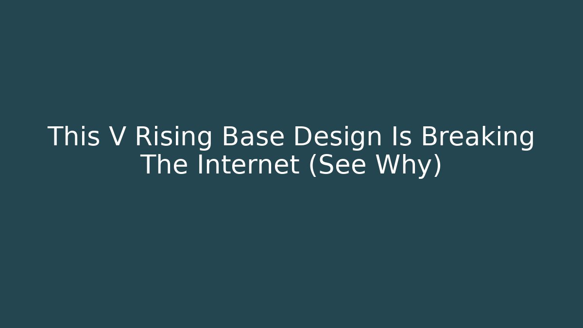 This V Rising Base Design Is Breaking The Internet (See Why)