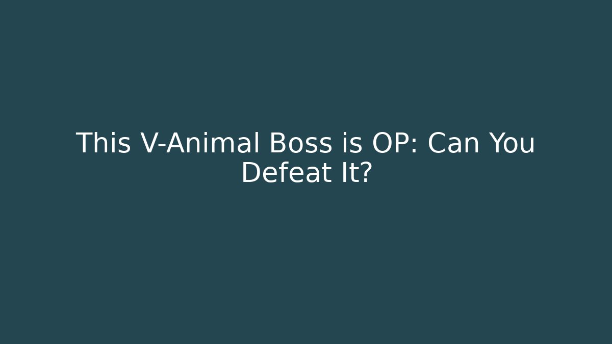 This V-Animal Boss is OP: Can You Defeat It?