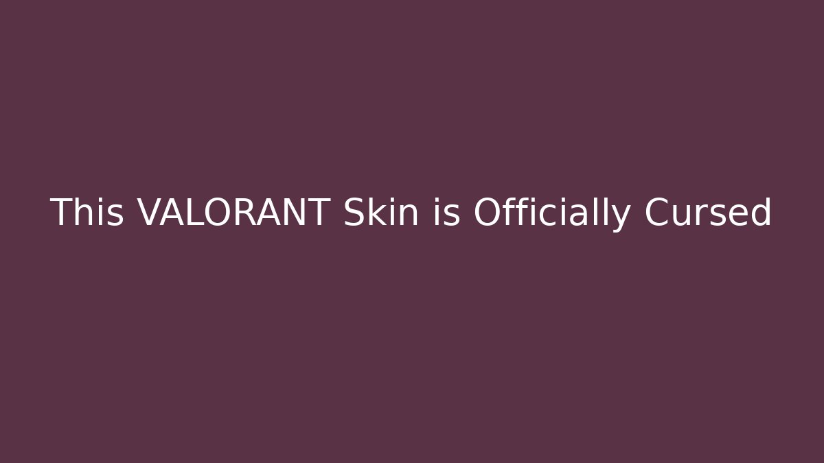This VALORANT Skin is Officially Cursed
