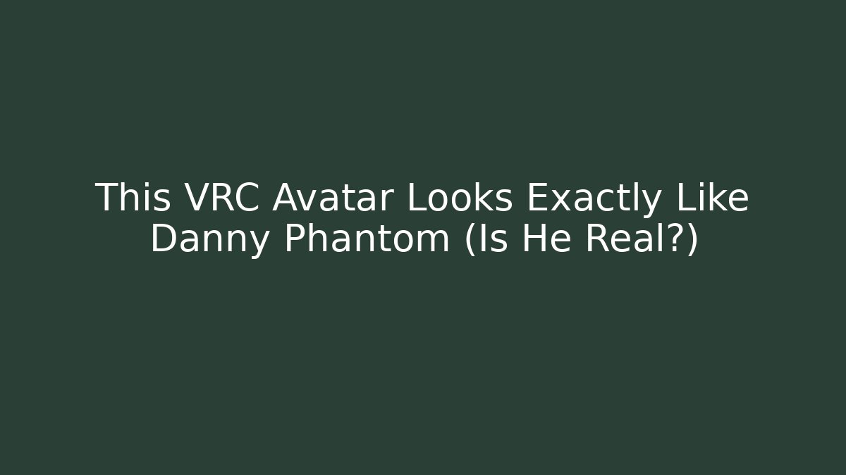 This VRC Avatar Looks Exactly Like Danny Phantom (Is He Real?)