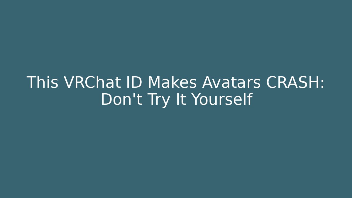 This VRChat ID Makes Avatars CRASH: Don't Try It Yourself