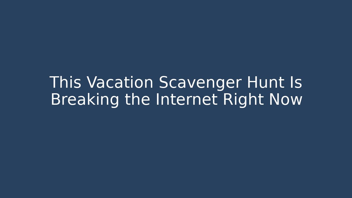 This Vacation Scavenger Hunt Is Breaking the Internet Right Now