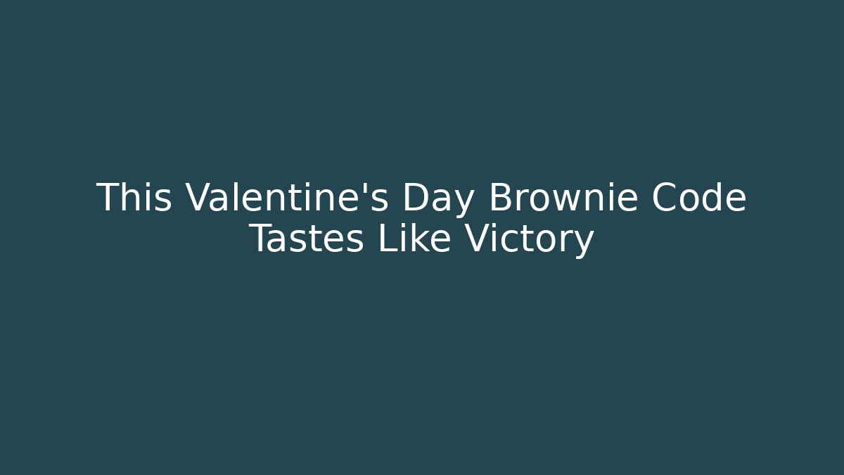 This Valentine's Day Brownie Code Tastes Like Victory - Critter Realm
