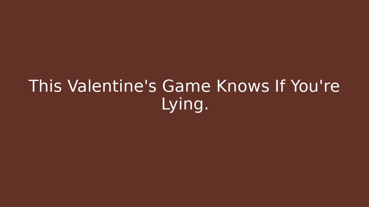 This Valentine's Game Knows If You're Lying.