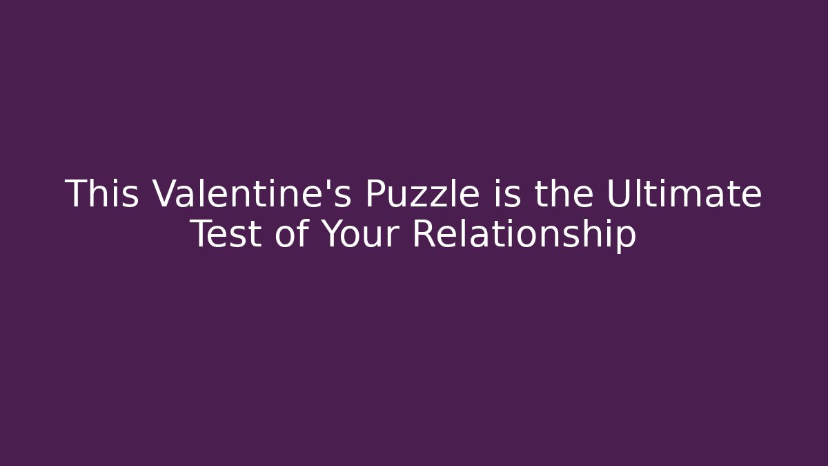 This Valentine's Puzzle is the Ultimate Test of Your Relationship