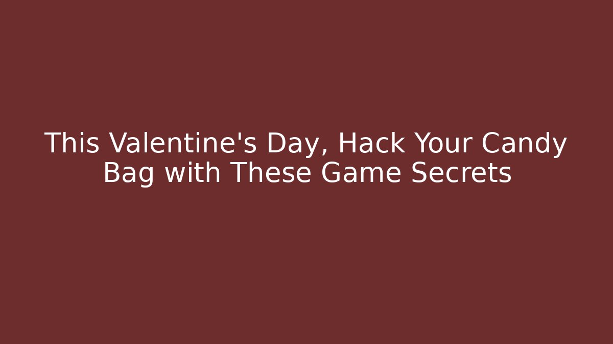 This Valentine’s Day, Hack Your Candy Bag with These Game Secrets - Critter Realm