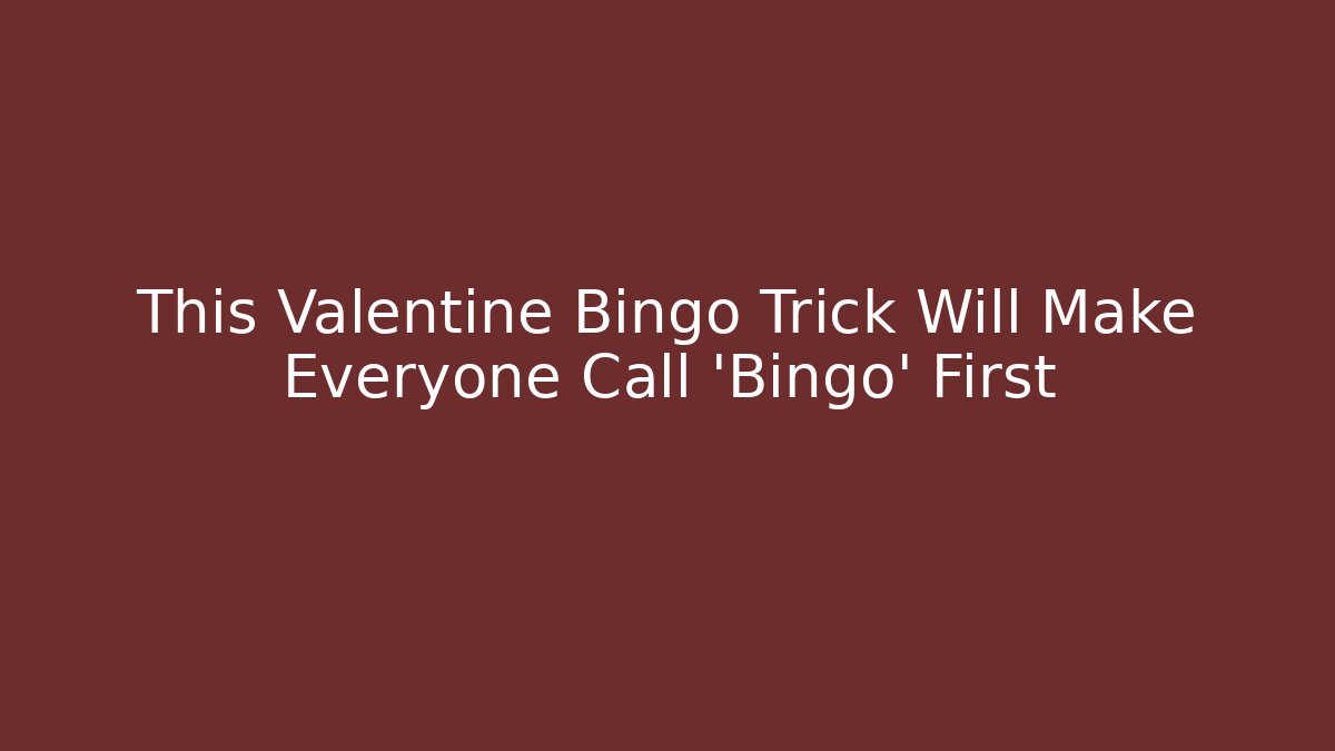 This Valentine Bingo Trick Will Make Everyone Call 'Bingo' First - Critter Realm