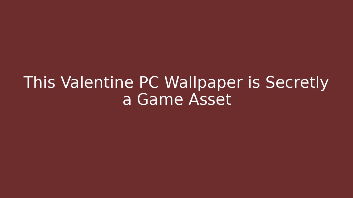 This Valentine PC Wallpaper is Secretly a Game Asset
