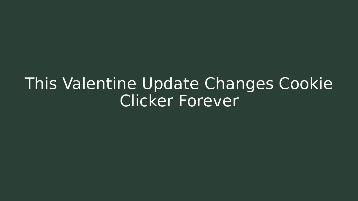 This Valentine Update Changes Cookie Clicker Forever