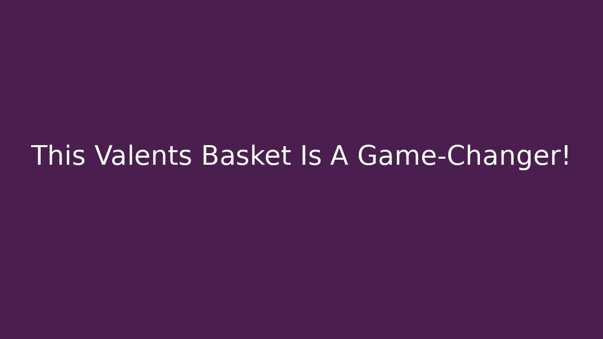This Valents Basket Is A Game-Changer! - Critter Realm
