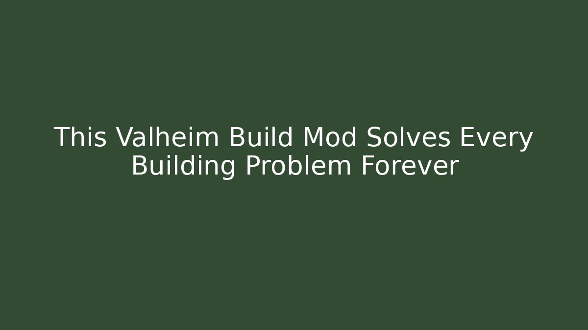 This Valheim Build Mod Solves Every Building Problem Forever