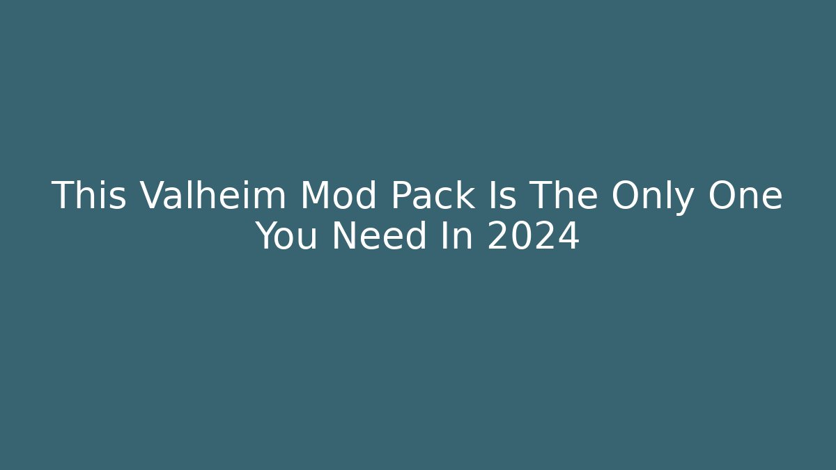 This Valheim Mod Pack Is The Only One You Need In 2024