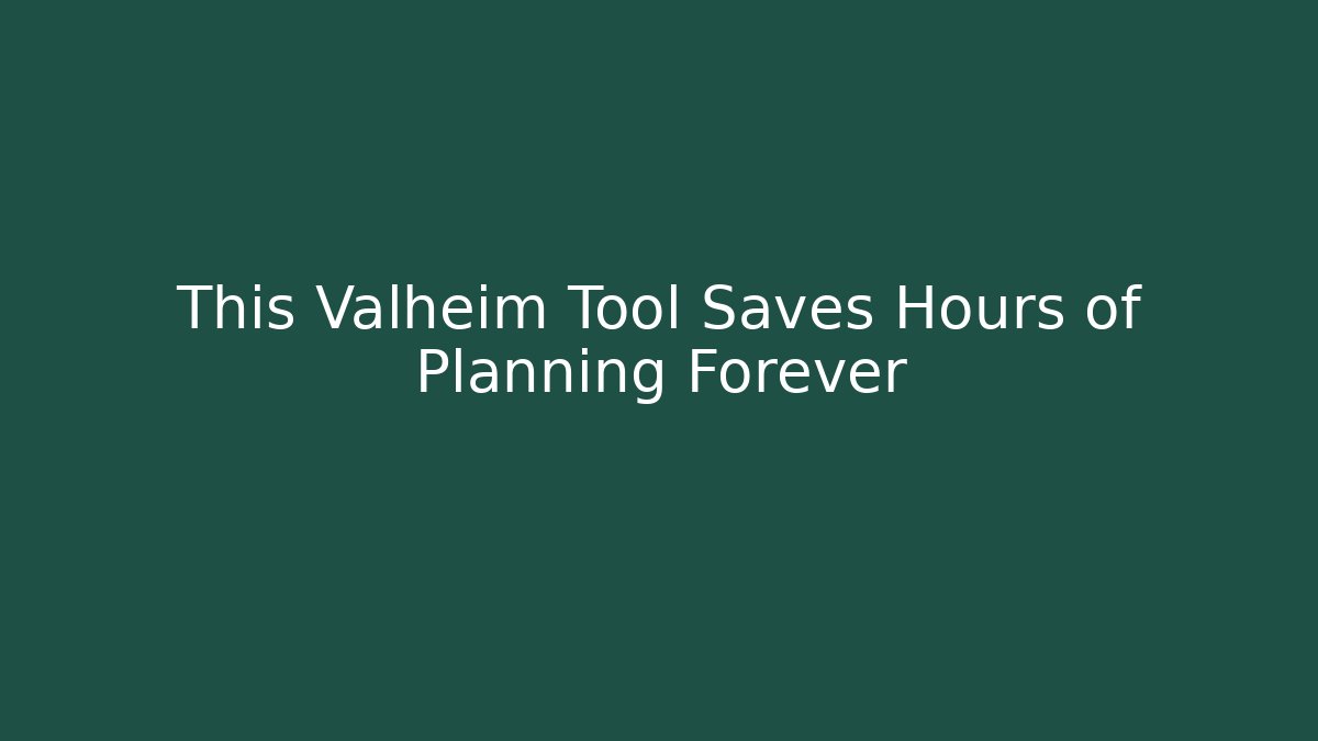 This Valheim Tool Saves Hours of Planning Forever