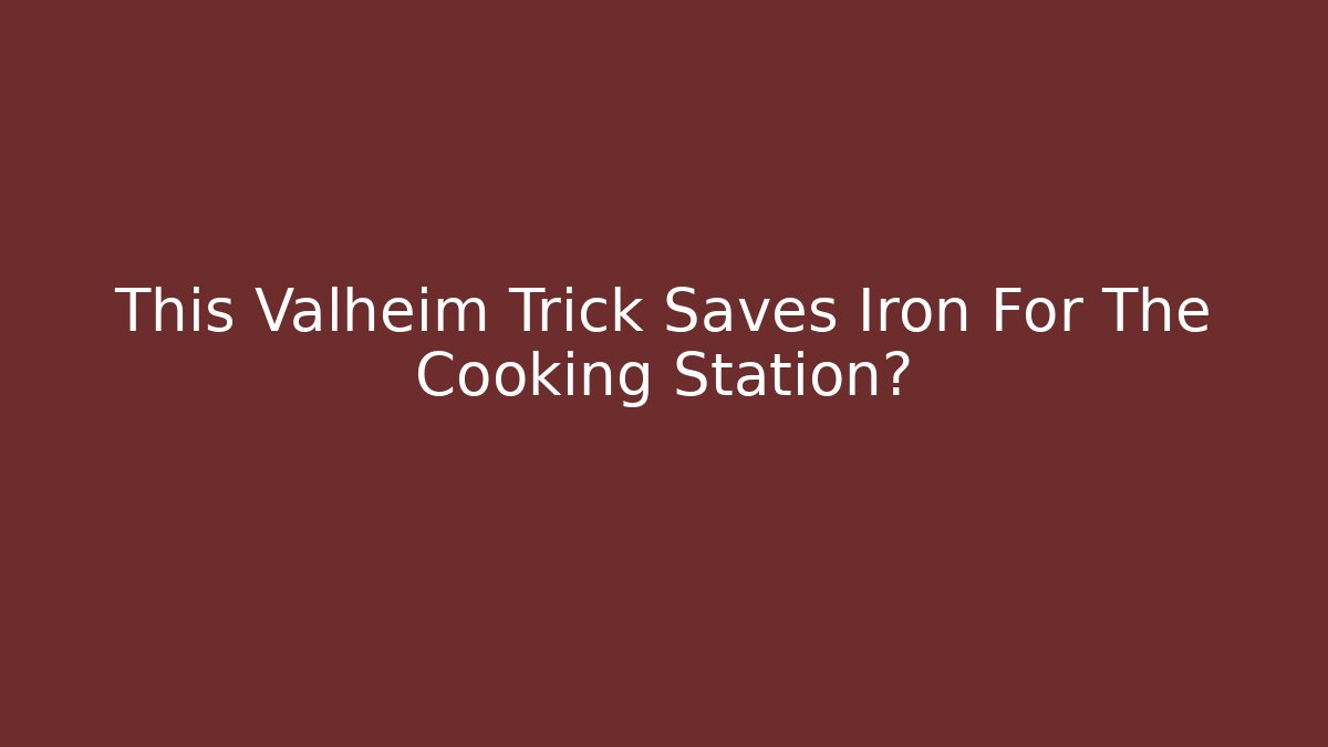 This Valheim Trick Saves Iron For The Cooking Station? - Critter Realm