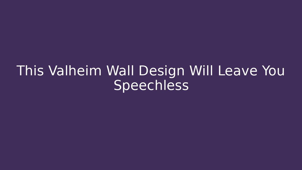 This Valheim Wall Design Will Leave You Speechless
