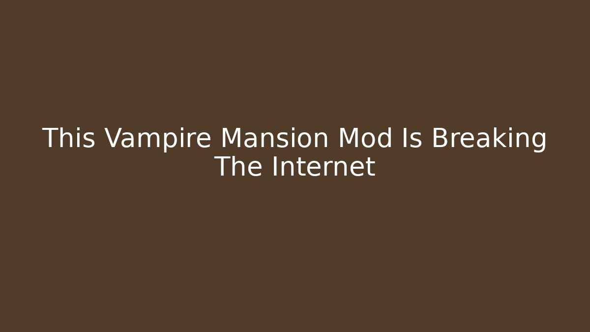 This Vampire Mansion Mod Is Breaking The Internet - Critter Realm