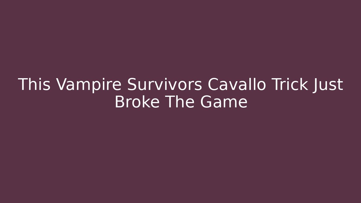 This Vampire Survivors Cavallo Trick Just Broke The Game