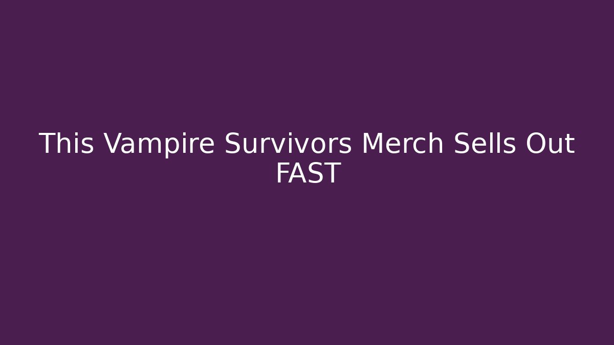 This Vampire Survivors Merch Sells Out FAST - Critter Realm