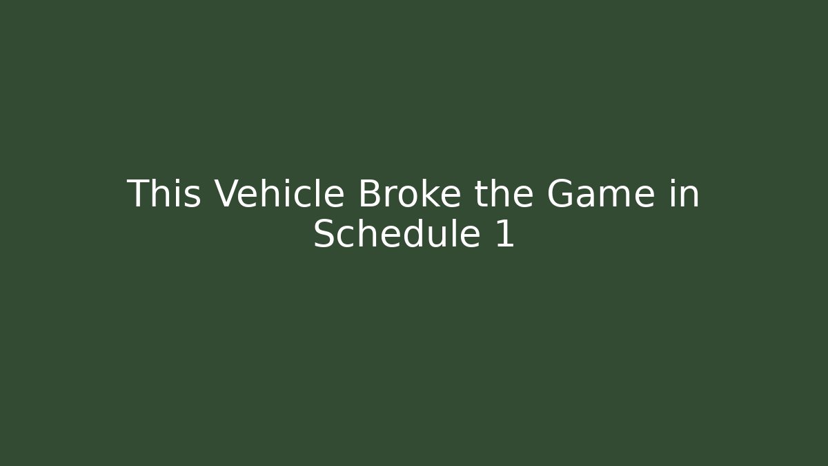 This Vehicle Broke the Game in Schedule 1