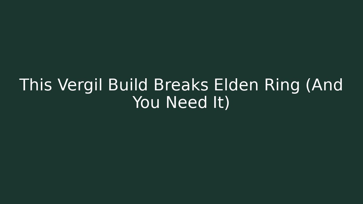 This Vergil Build Breaks Elden Ring (And You Need It)