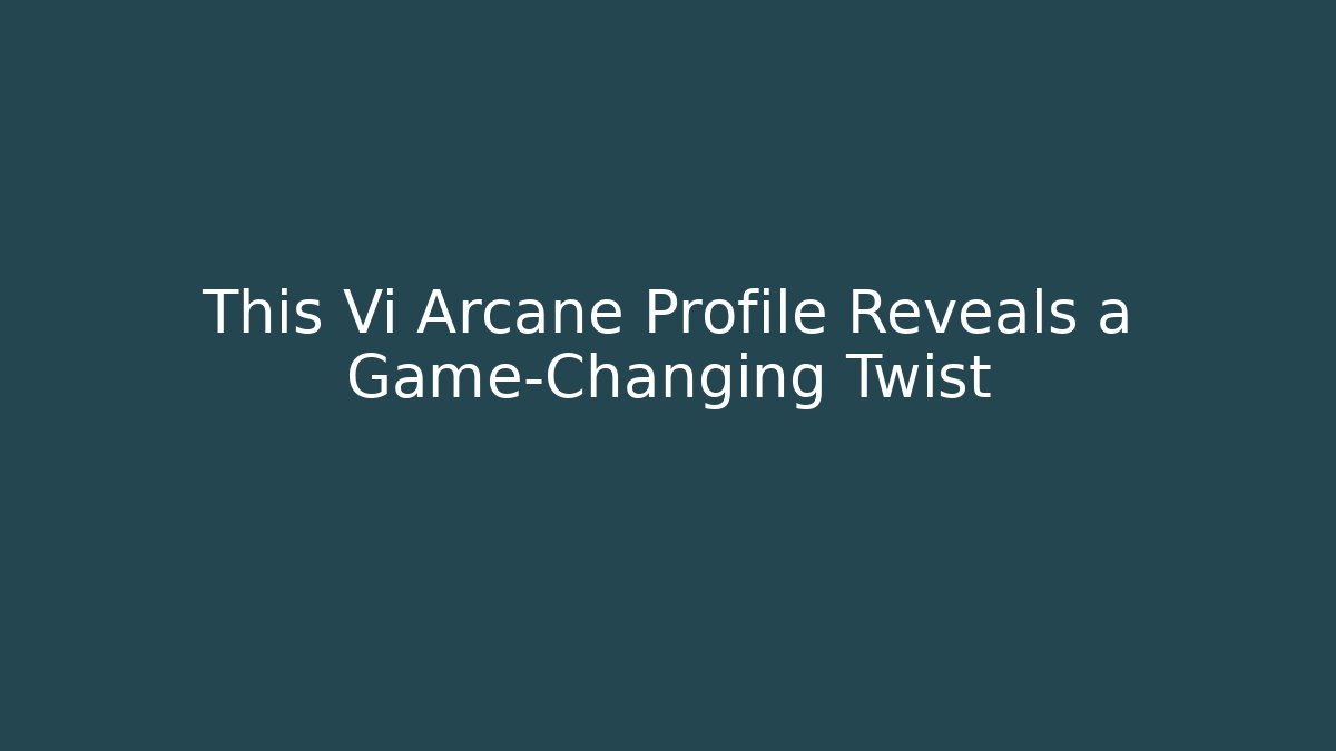 This Vi Arcane Profile Reveals a Game-Changing Twist