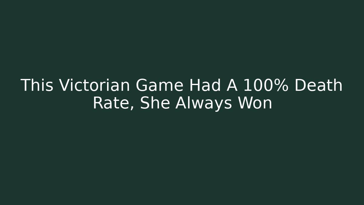 This Victorian Game Had A 100% Death Rate, She Always Won - Critter Realm