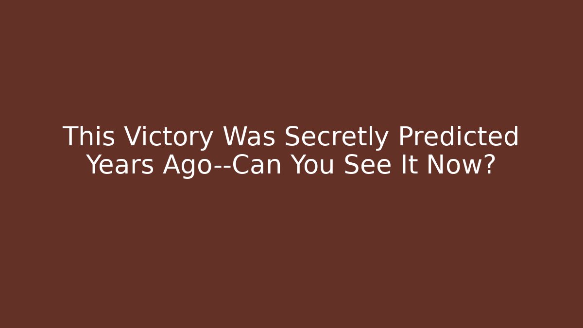 This Victory Was Secretly Predicted Years Ago—Can You See It Now?