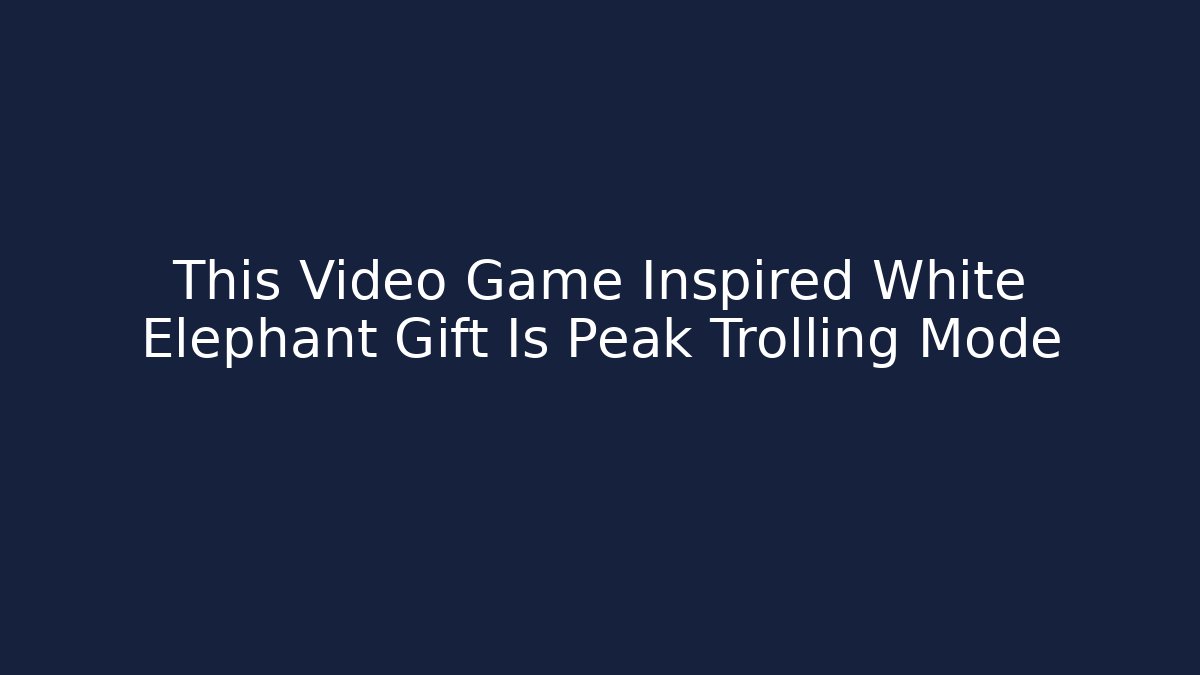 This Video Game Inspired White Elephant Gift Is Peak Trolling Mode