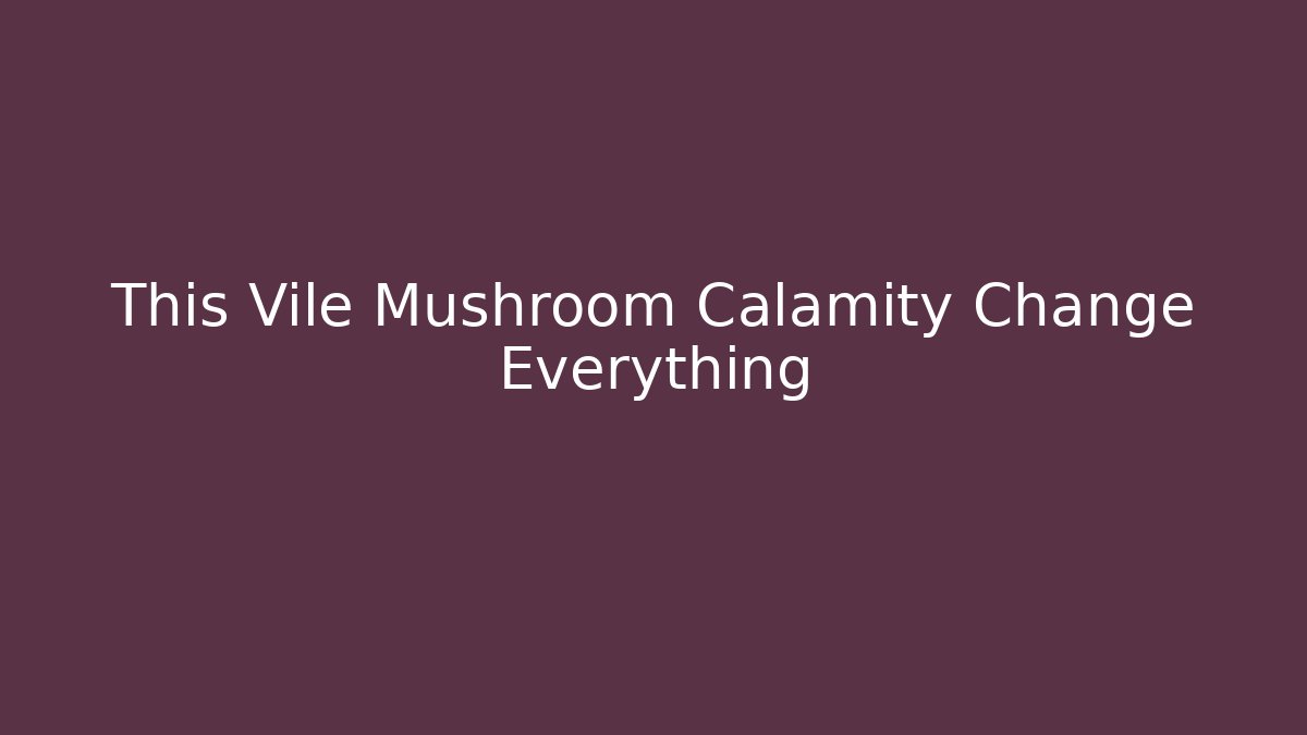 This Vile Mushroom Calamity Change Everything - Critter Realm