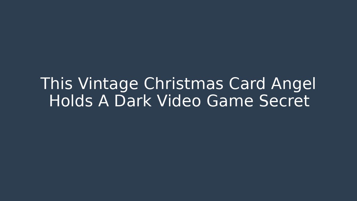 This Vintage Christmas Card Angel Holds A Dark Video Game Secret