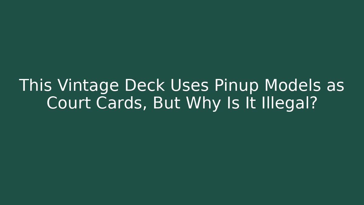 This Vintage Deck Uses Pinup Models as Court Cards, But Why Is It Illegal?