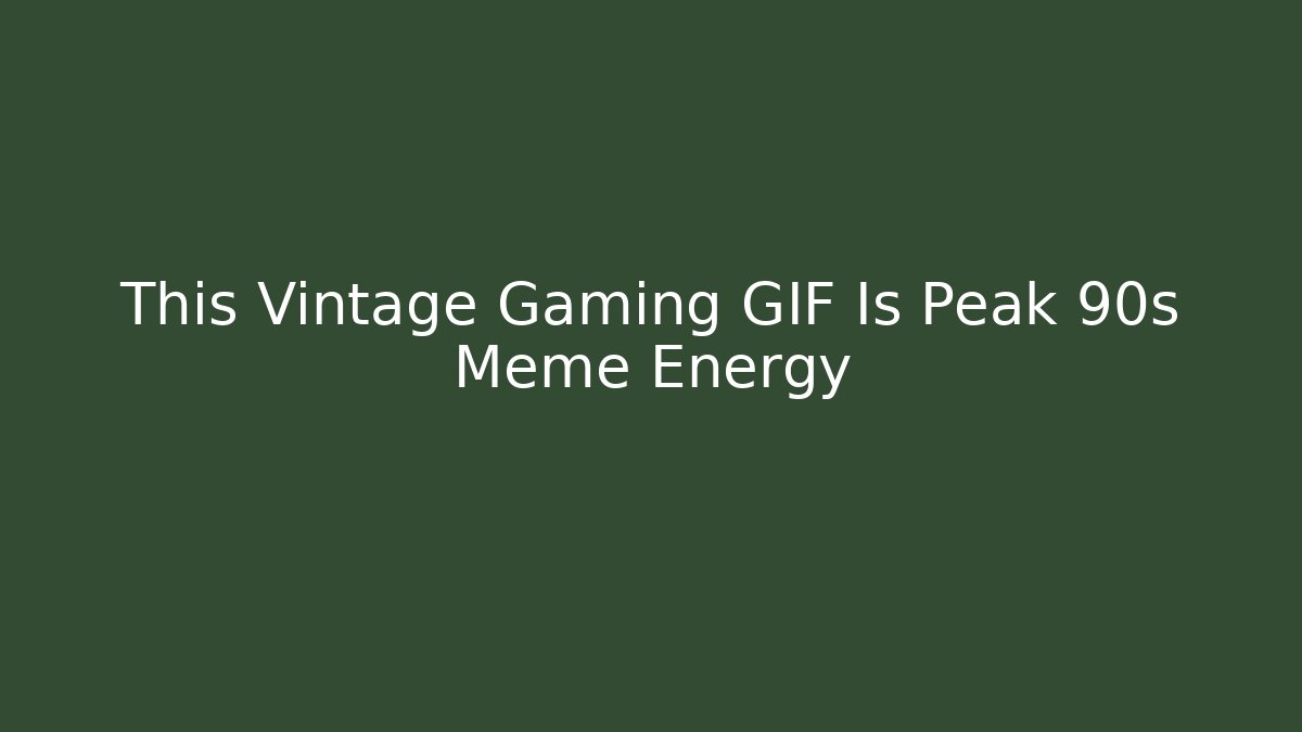 This Vintage Gaming GIF Is Peak 90s Meme Energy