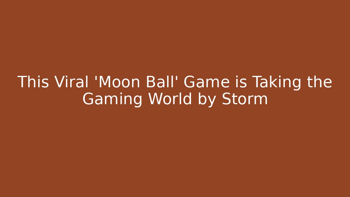 This Viral 'Moon Ball' Game is Taking the Gaming World by Storm