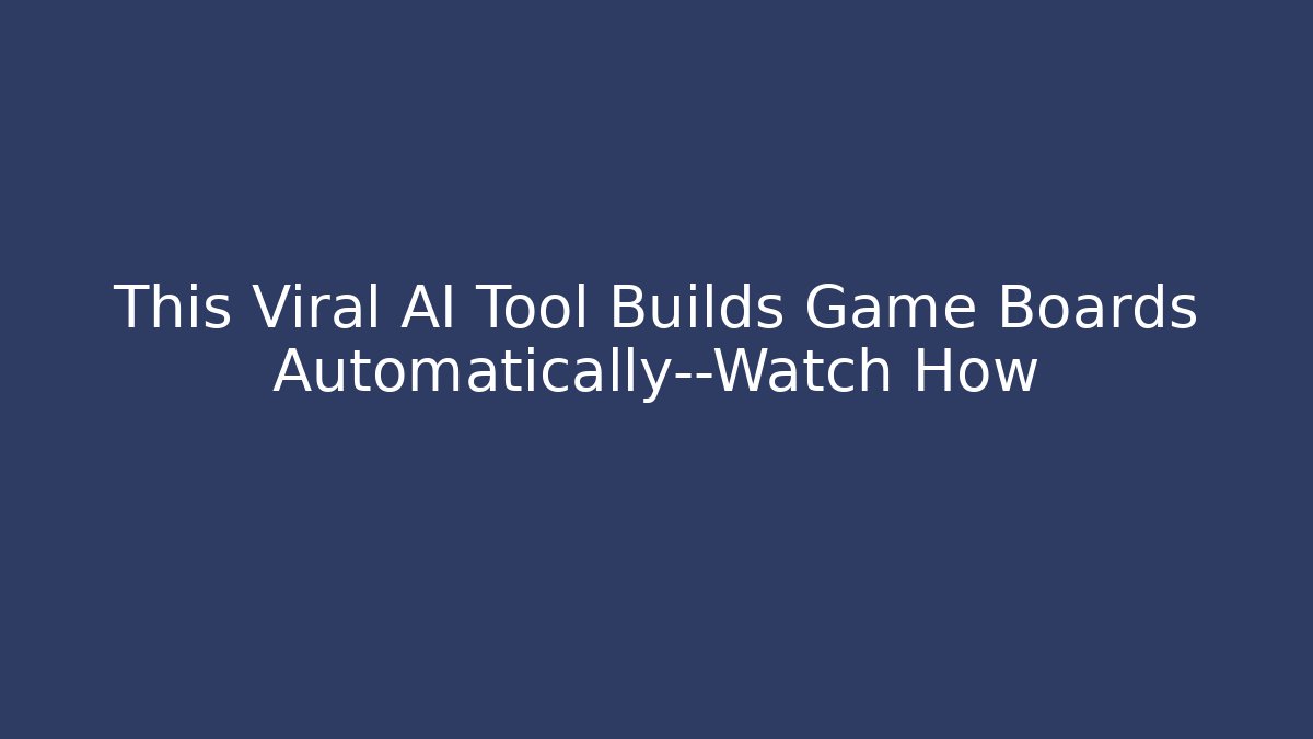 This Viral AI Tool Builds Game Boards Automatically—Watch How