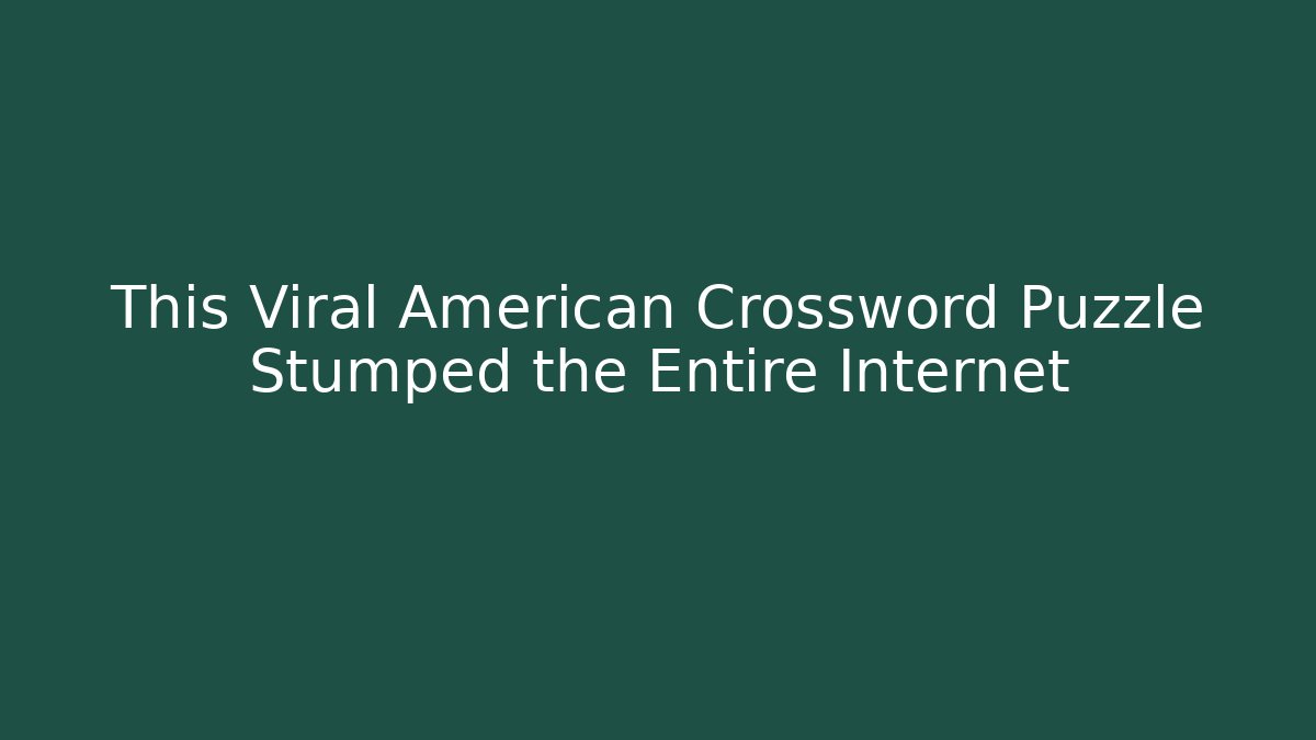 This Viral American Crossword Puzzle Stumped the Entire Internet