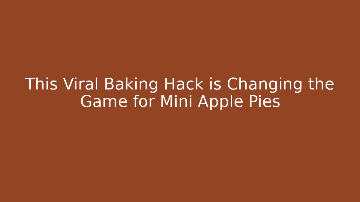This Viral Baking Hack is Changing the Game for Mini Apple Pies