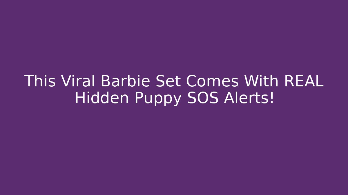 This Viral Barbie Set Comes With REAL Hidden Puppy SOS Alerts!