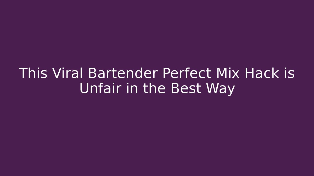 This Viral Bartender Perfect Mix Hack is Unfair in the Best Way