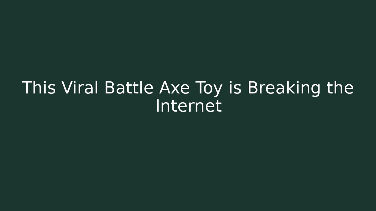 This Viral Battle Axe Toy is Breaking the Internet - Critter Realm