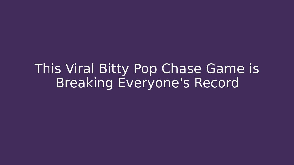 This Viral Bitty Pop Chase Game is Breaking Everyone's Record - Critter Realm